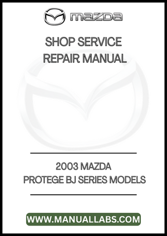 2003 MAZDA PROTEGE BJ SERIES MODELS SHOP SERVICE REPAIR MANUAL - PDF