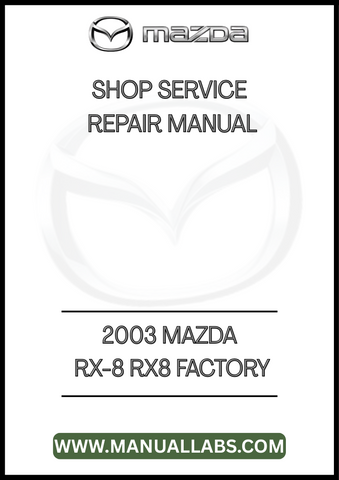 2003 MAZDA RX-8 RX8 FACTORY SHOP SERVICE REPAIR MANUAL - PDF