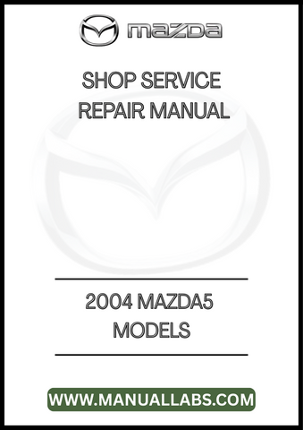 2004 MAZDA5 MODELS SHOP SERVICE REPAIR MANUAL - PDF