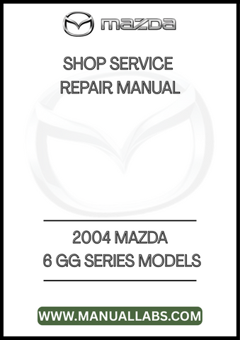 2004 MAZDA 6 GG SERIES MODELS SHOP SERVICE REPAIR MANUAL - PDF