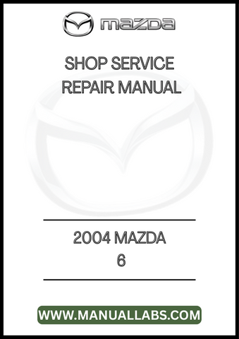 2004 MAZDA 6 SHOP SERVICE REPAIR MANUAL - PDF