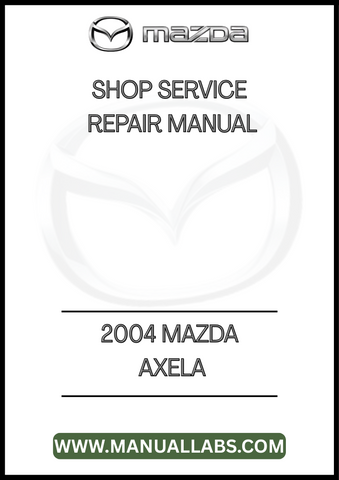 2004 MAZDA AXELA SHOP SERVICE REPAIR MANUAL - PDF