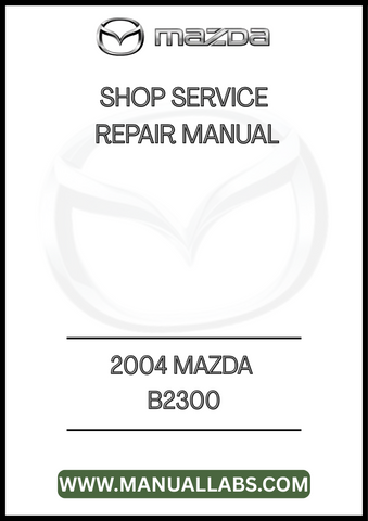 2004 MAZDA B2300 SHOP SERVICE REPAIR MANUAL - PDF