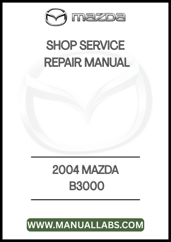 2004 MAZDA B3000 SHOP SERVICE REPAIR MANUAL - PDF