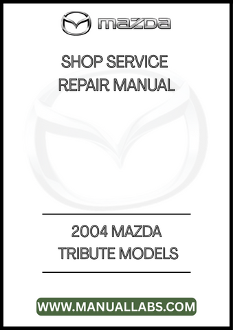 2004 MAZDA TRIBUTE MODELS SHOP SERVICE REPAIR MANUAL - PDF