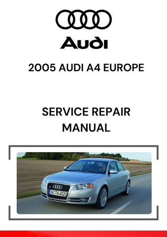 The 2005 Audi A4 Europe Service Repair Manual is a detailed guide tailored specifically for the European version of the 2005 Audi A4, covering sedan, station wagon (Avant), and convertible models sold in Europe.