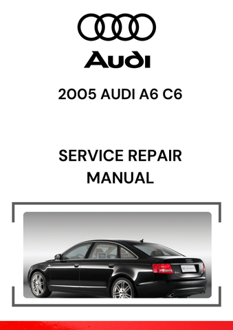 The 2005 Audi A6 C6 Service Repair Manual is a comprehensive guide designed for repairing and maintaining the 2005 Audi A6 (C6 generation), which was produced from 2005 to 2011.