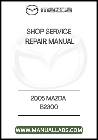 2005 MAZDA B2300 SHOP SERVICE REPAIR MANUAL - PDF