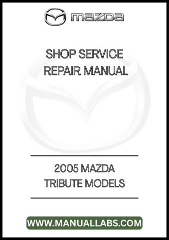  2005 MAZDA TRIBUTE MODELS SHOP SERVICE REPAIR MANUAL - PDF