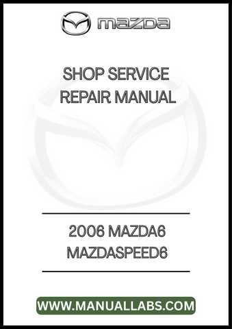 2006 MAZDA6 MAZDASPEED6 SHOP SERVICE REPAIR MANUAL - PDF