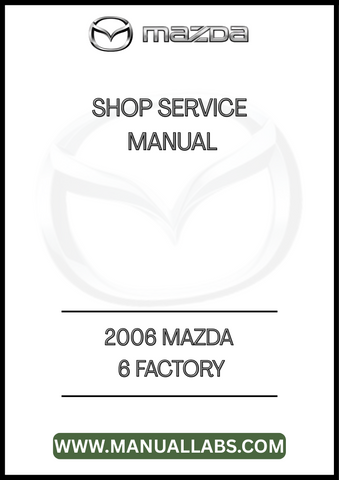 2006 MAZDA 6 FACTORY SHOP SERVICE MANUAL - PDF