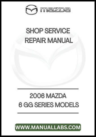 2006 MAZDA 6 GG SERIES MODELS SHOP SERVICE REPAIR MANUAL - PDF