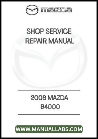 2006 MAZDA B4000 SHOP SERVICE REPAIR MANUAL - PDF