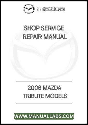 2006 MAZDA TRIBUTE MODELS SHOP SERVICE REPAIR MANUAL - PDF