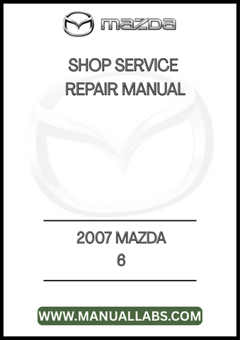 2007 MAZDA6 SHOP SERVICE REPAIR MANUAL - PDF