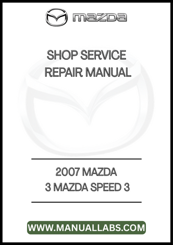 2007 MAZDA 3 MAZDA SPEED 3 SHOP SERVICE REPAIR MANUAL - PDF
