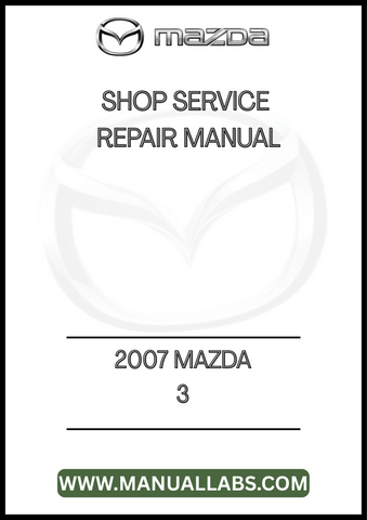 2007 MAZDA 3 SHOP SERVICE REPAIR MANUAL - PDF