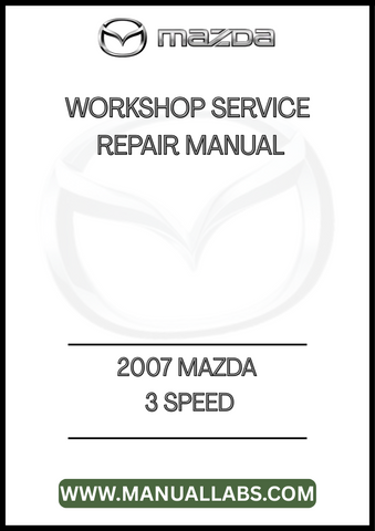 2007 MAZDA 3 SPEED WORKSHOP SERVICE REPAIR MANUAL - PDF