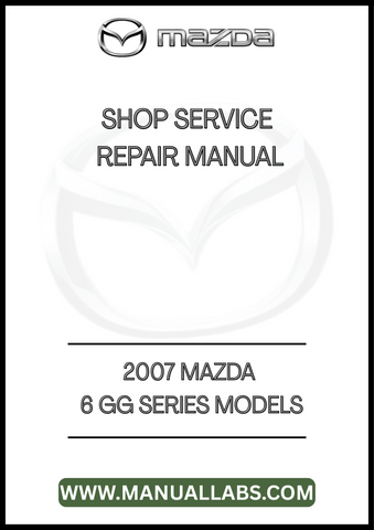 2007 MAZDA 6 GG SERIES MODELS SHOP SERVICE REPAIR MANUAL - PDF