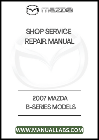 2007 MAZDA B-SERIES MODELS SHOP SERVICE REPAIR MANUAL - PDF