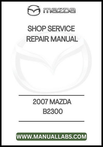 2007 MAZDA B2300 SHOP SERVICE REPAIR MANUAL - PDF