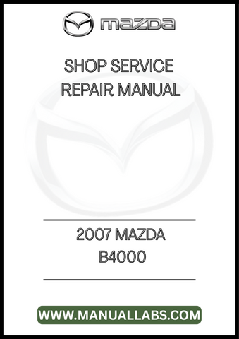 2007 MAZDA B4000 SHOP SERVICE REPAIR MANUAL - PDF