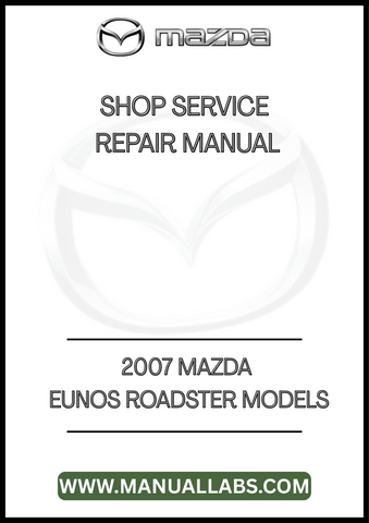 2007 MAZDA EUNOS ROADSTER MODELS SHOP SERVICE REPAIR MANUAL - PDF