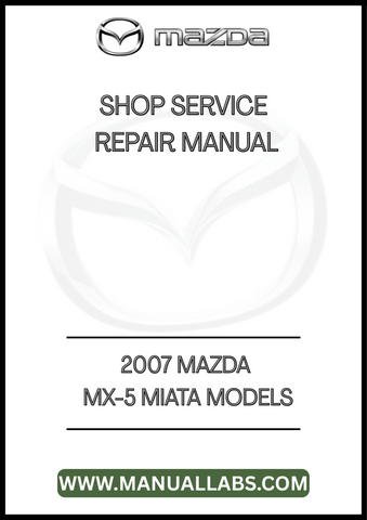 2007 MAZDA MX-5 MIATA MODELS SHOP SERVICE REPAIR MANUAL - PDF