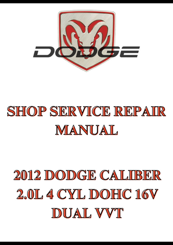 2012 DODGE CALIBER 2.0L 4 CYL DOHC 16V DUAL VVT SHOP SERVICE REPAIR MANUAL - PDF