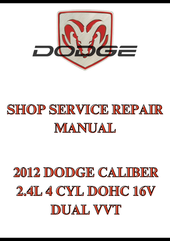 2012 DODGE CALIBER 2.4L 4 CYL DOHC 16V DUAL VVT SHOP SERVICE REPAIR MANUAL - PDF
