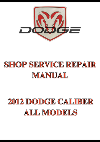 2012 DODGE CALIBER ALL MODELS SHOP SERVICE REPAIR MANUAL - PDF