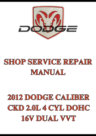 2012 DODGE CALIBER CKD 2.0L 4 CYL DOHC 16V DUAL VVT SHOP SERVICE REPAIR MANUAL - PDF