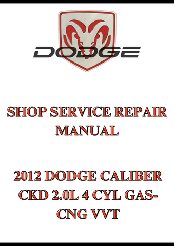 2012 DODGE CALIBER CKD 2.0L 4 CYL GAS-CNG VVT SHOP SERVICE REPAIR MANUAL - PDF