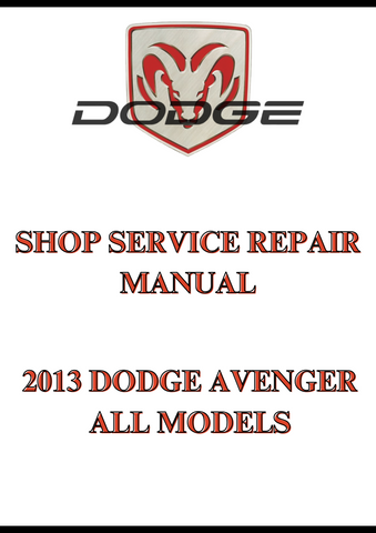 2013 DODGE AVENGER ALL MODELS SHOP SERVICE REPAIR MANUAL - PDF
