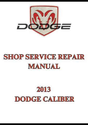 2013 DODGE CALIBER SHOP SERVICE REPAIR MANUAL - PDF