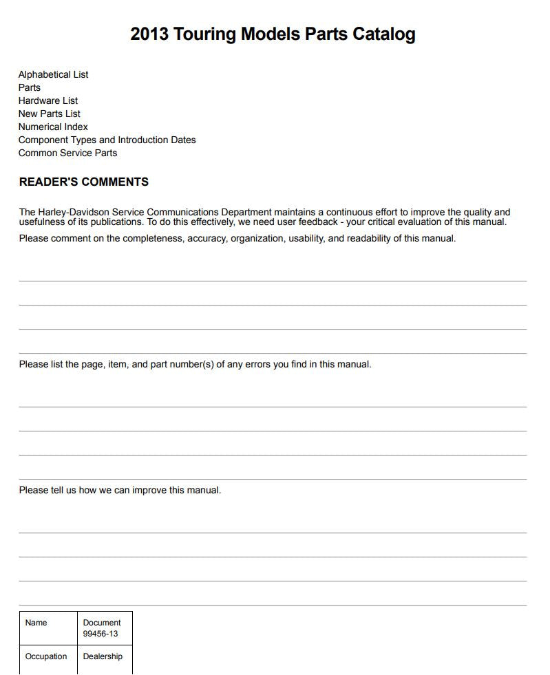Unlock the full potential of your 2013 Harley-Davidson with the Touring Parts Catalog Manual (99456-13) in PDF format. This comprehensive guide provides detailed information on all available parts, ensuring you can easily find the right components for your bike. Whether you're looking to upgrade, replace, or customize, this manual is an essential resource for any Harley enthusiast. With its user-friendly layout and clear illustrations, you'll navigate your options with confidence and keep your ride in top c