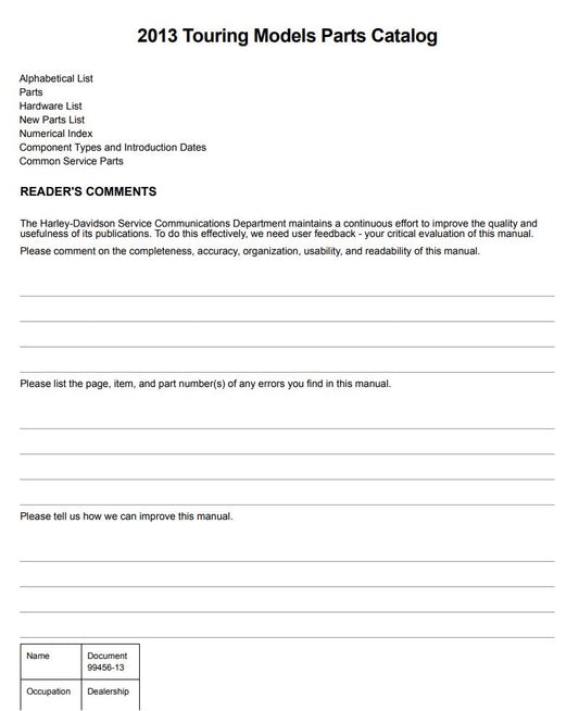 Unlock the full potential of your 2013 Harley-Davidson with the Touring Parts Catalog Manual (99456-13) in PDF format. This comprehensive guide provides detailed information on all available parts, ensuring you can easily find the right components for your bike. Whether you're looking to upgrade, replace, or customize, this manual is an essential resource for any Harley enthusiast. With its user-friendly layout and clear illustrations, you'll navigate your options with confidence and keep your ride in top c