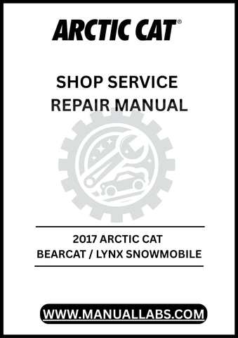 UNLOCK THE FULL POTENTIAL OF YOUR 2017 ARCTIC CAT BEARCAT OR LYNX SNOWMOBILE WITH OUR COMPREHENSIVE SHOP SERVICE REPAIR MANUAL, AVAILABLE FOR INSTANT PDF DOWNLOAD.