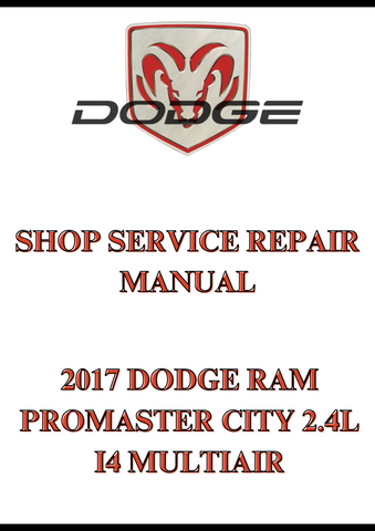 2017 DODGE RAM PROMASTER CITY 2.4L I4 MULTIAIR SHOP SERVICE REPAIR MANUAL - PDF