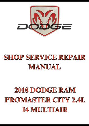 2018 DODGE RAM PROMASTER CITY 2.4L I4 MULTIAIR SHOP SERVICE REPAIR MANUAL - PDF