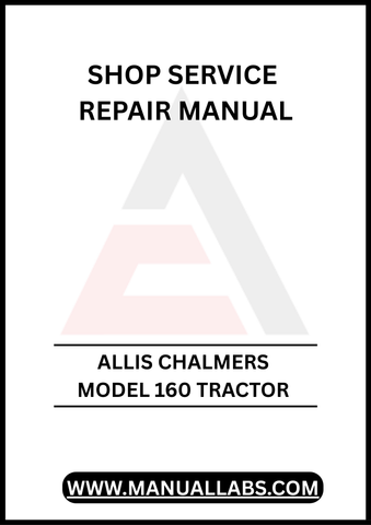 Unlock the full potential of your Allis Chalmers Model 160 Tractor with our comprehensive Shop Service Repair Manual, available for instant PDF download.
