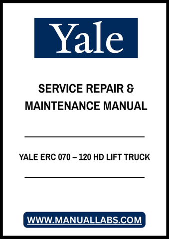 YALE ERC 070 – 120 HD LIFT TRUCK SERVICE REPAIR & MAINTENANCE MANUAL - PDF FILE
