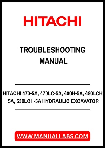 HITACHI 470-5A, 470LC-5A, 490H-5A, 490LCH-5A, 530LCH-5A HYDRAULIC EXCAVATOR TROUBLESHOOTING MANUAL - PDF FILE
