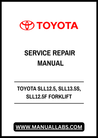 TOYOTA SLL12.5, SLL13.5S, SLL12.5F FORKLIFT SERVICE REPAIR MANUAL - PDF FILE