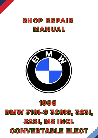 1998 BMW 318I-S 328IS, 323I, 328I, M3 INCL CONVERTABLE ELECT SHOP REPAIR MANUAL - PDF