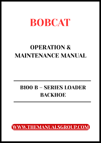  Discover the essential guide for your BOBCAT B100 B-Series Loader Backhoe with our comprehensive Operation &amp; Maintenance Manual. 