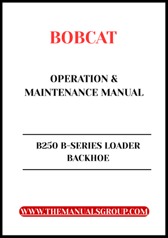 Discover the essential guide for your Bobcat B250 B-Series Loader Backhoe with our comprehensive Operation & Maintenance Manual. 