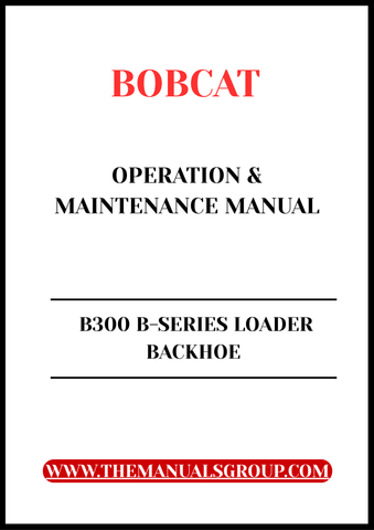 Discover the essential guide for your BOBCAT B300 B-Series Loader Backhoe with our comprehensive Operation &amp; Maintenance Manual.