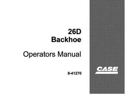 UNLOCK THE FULL POTENTIAL OF YOUR CASE 26D BACKHOE WITH OUR COMPREHENSIVE OPERATORS MANUAL IN PDF FORMAT.
