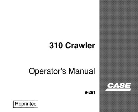UNLOCK THE FULL POTENTIAL OF YOUR CASE 310 CRAWLER WITH OUR COMPREHENSIVE OPERATOR’S MANUAL IN PDF FORMAT.